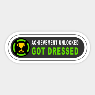 Achievement Unlocked - Got Dressed Sticker